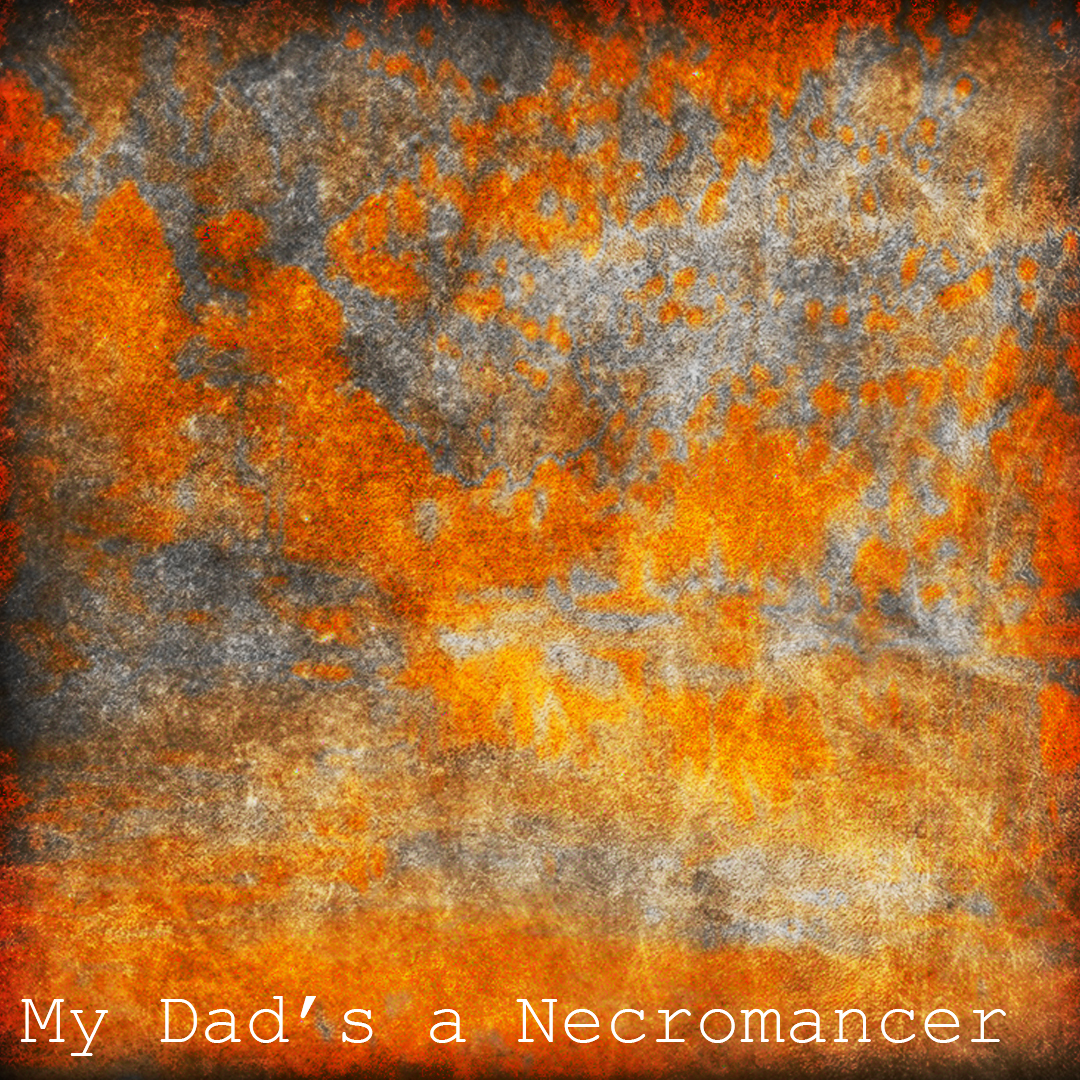 My Dad’s a Necromancer