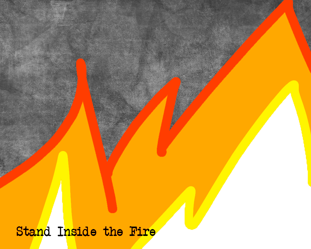 Stand Inside the&nbsp;Fire
