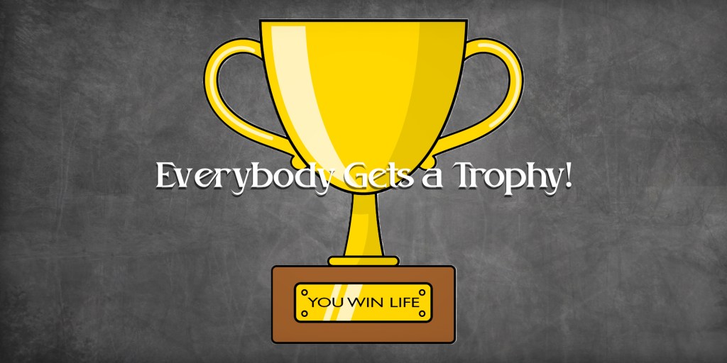 Everybody Gets a&nbsp;Trophy