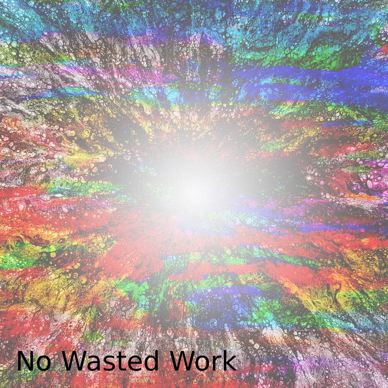 No Wasted Work